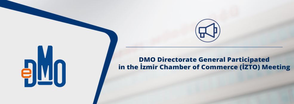 DMO Directorate General Participated in the İzmir Chamber of Commerce (İZTO) Meeting